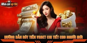 Hướng Dẫn Rút Tiền VSBET Chi Tiết Cho Người Mới