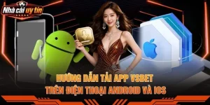 Hướng Dẫn Tải App VSBET Trên Điện Thoại Android Và iOS